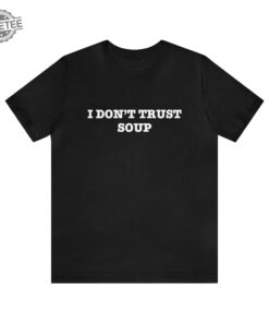 I Dont Trust Soup John Cena Ricky Stanicky Shirt Ricky Stanicky Songs Ricky Stanicky Soundtrack Ricky Stanicky Rotten Unique Hoodie More