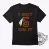 I Got 5 On It Jayden Daniels Tshirt Hoodie Sweatshirt Washington Commanders Game Day Tee Gift For Fan Mens Womens Unique
