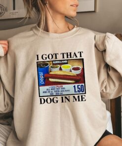 I Got That Dog In Me Shirt Keep 150 Dank Me Sweatshirt Costco Hot Dog Combo Shirt Out Of Pocket Humor Sweatshirt Unique