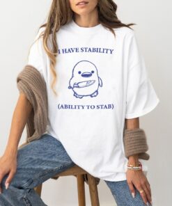 I Have Stability Ability To Stab T Shirt I Have Stability Ability To Stab Tshirt Unique