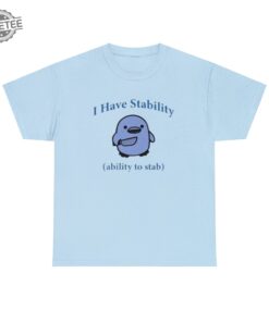 I Have Stability. Ability To Stab Tshirt Unique