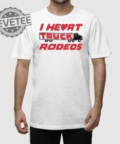 I Heart Truck Rodeos Shirt I Heart Truck Rodeos Hoodie Sweatshirt Longsleeve Unique