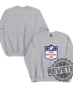 I Hope Both Teams Lose Crewneck Sweatshirt Tshirt Hoodie Tee Gift For Fan Superbowl Pullover Hoodies Unique