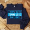 I Hope Both Teams Lose Sweatshirt Hoodie Tshirt Tee Gift For Him Her Detroit Lions Hooray Sports Sweater Crewneck Game Day Unique