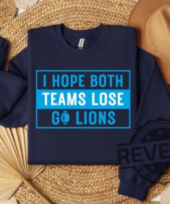 I Hope Both Teams Lose Sweatshirt Hoodie Tshirt Tee Gift For Him Her Detroit Lions Hooray Sports Sweater Crewneck Game Day Unique