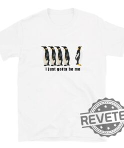 I Just Gotta Be Me Penguin National Geographic Penguin Shirt Hoodie Sweatshirt Tee Gift For Men Women Unique New