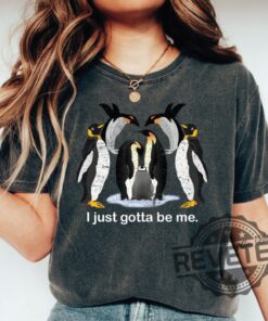 I Just Gotta Be Me Penguin Shirts Hoodies Sweatshirts Tee Gift For Men Women Vintage Penguin Lover Gifts New