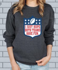 I Just Hope Both Teams Have Fun Sweatshirt Super Bowl Shirt Halftime Sweat Football Shirt Go Team Sports Yay Shirt Game Day Sweater Unique