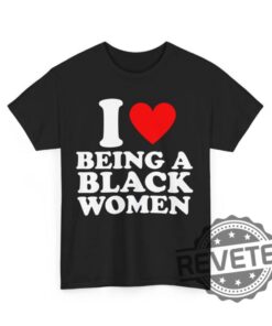 I Love Being A Black Woman Shirt Hoodie Sweatshirt Unique Heart Being A Black Woman Tshirt Black Pride Gift For Him Gifts For Her Unique
