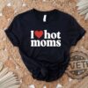 I Love Hot Moms Shirts Hoodies Sweatshirt Tee Gift For Him Her Heart Hot Moms Tshirt Mother Day Gifts Crewneck Pullover Unique