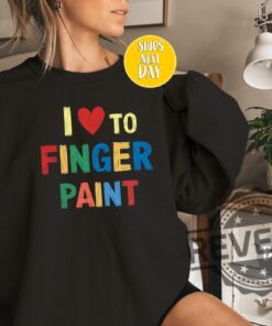 I Love To Finger Paint Shirt Hoodie Sweatshirt Tee Gift For Men Women Hello Im Paint Shirts Unique