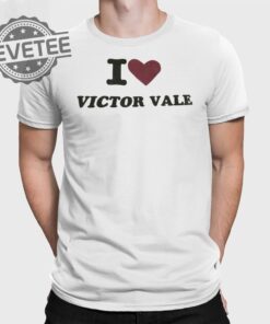 I Love Victor Vale T Shirt Unique I Love Victor Vale Hoodie I Love Victor Vale Sweatshirt