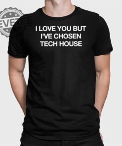 I Love You But Ive Chosen Tech T Shirt I Love You But Ive Chosen Tech Hoodie I Love You But Ive Chosen Tech Shirt Unique