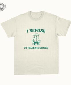I Refuse To Tolerate Gluten Unisex T Shirt Unique