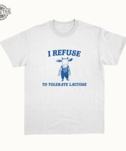 I Refuse To Tolerate Lactose Unisex Unique