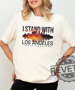 I Stand With Los Angeles Tshirt Hoodie Sweatshirt Pray For California Shirts Los Angeles Fire Recovery Crewneck Support La Firefighter Tee