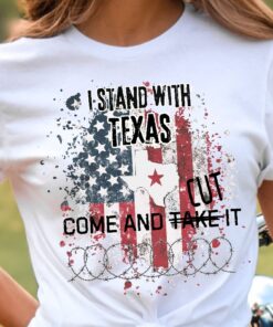 I Stand With Texas Shirt Come And Cut It Tee Men Women Defend The Border Texas Civil War Texas State Flag Come And Take It Unique