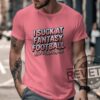 I Suck At Fantasy Football Shirt Hoodie Sweatshirt Funny Fantasy Football Tshirt Last Place Legend Tee Novelty Football Gift For Fan Mens Womens