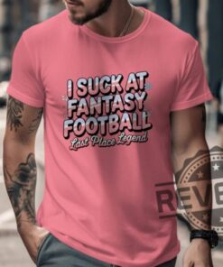 I Suck At Fantasy Football Shirt Hoodie Sweatshirt Funny Fantasy Football Tshirt Last Place Legend Tee Novelty Football Gift For Fan Mens Womens