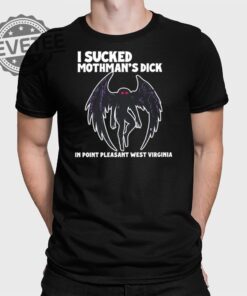 I Sucked Mothmans Dick In Point Pleasant West Virginia T Shirt Unique I Sucked Mothmans Dick In Point Pleasant West Virginia Hoodie