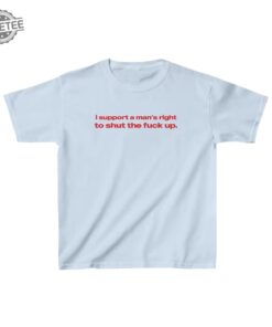 I Support A Mans Right To Shut The Fuck Up Shirt 90S Aesthetic Vintage Tee Trending Print Top Unique