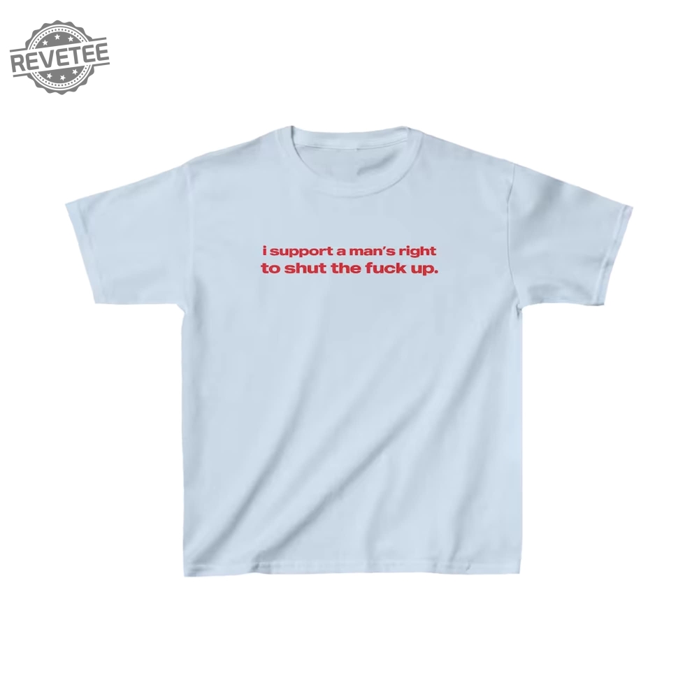 I Support A Mans Right To Shut The Fuck Up Shirt 90S Aesthetic Vintage Tee Trending Print Top Unique I Support A Mans Right To Shut The Fuck Up Shirt 90S Aesthetic Vintage Tee Trending Print Top Unique