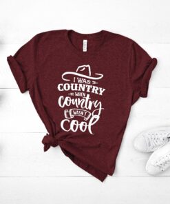 I Was Country When Country Wasnt Cool Shirt Country Shirt For Men Women