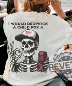 I Would Dropkick A Child For A Dr Pepper Skeleton Shirt Hoodie Sweatshirt Tee Gift For Men Women Trendy Halloween Gifts New