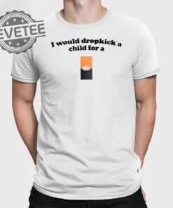 I Would Dropkick A Child For A Mango Juul Pod T Shirt Unique I Would Dropkick A Child For A Mango Juul Pod Hoodie