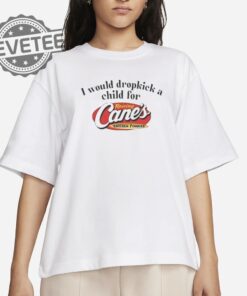 I Would Dropkick A Child For Raising Canes Shirts Unique I Would Dropkick A Child For Raising Canes Tee Shirt