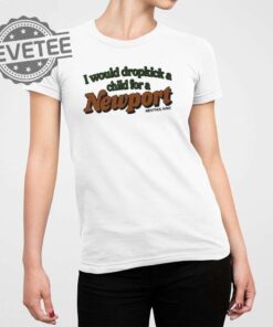 I Would Dropkick A Child Newport T Shirt Unique I Would Dropkick A Child Newport Hoodie I Would Dropkick A Child Newport Sweatshirt