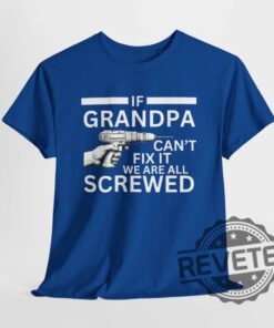 If Grandpa Cant Fix It We Are All Screwed Funny T Shirt Hoodie Sweatshirt Perfect Tee Gift For Grandpa Fathers Day Birthday Christmas Tshirt Shirts
