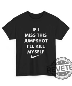 If I Miss This Jumpshot Tee T Shirt Hoodie Crewneck Sweatshirt