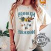 If Im The Problem Then You Might Be The Reason Shirt Hoodie Crewneck