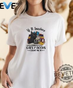 If It Involves Cats And Books Count Me In Shirt Hoodie Sweatshirt Unique