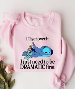 Ill Get Over It Sweatshirt Ill Get Over It I Just Need To Be Dramatic First Sweatshirt Disney Stitch Hoodie Ohana Means Family Hoodie Unique