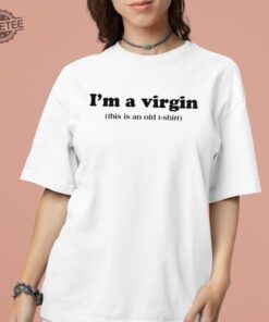 Im A Virgin This Is An Old T Shirt Shirt Unique Hoodie Long Sleeve Sweatshirt
