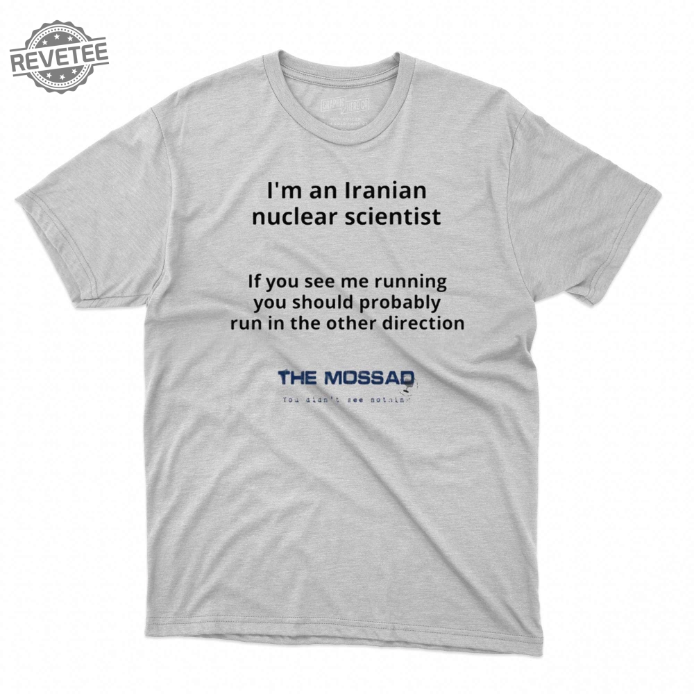 Im An Iranian Nuclear Scientist The Mossad Shirt Unique Im An Iranian Nuclear Scientist The Mossad Shirt Unique