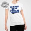 Im Back By Popular Demand Shirt Unique Im Back By Popular Demand Hoodie Im Back By Popular Demand Sweatshirt