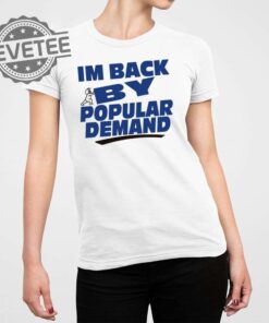 Im Back By Popular Demand Shirt Unique Im Back By Popular Demand Hoodie Im Back By Popular Demand Sweatshirt