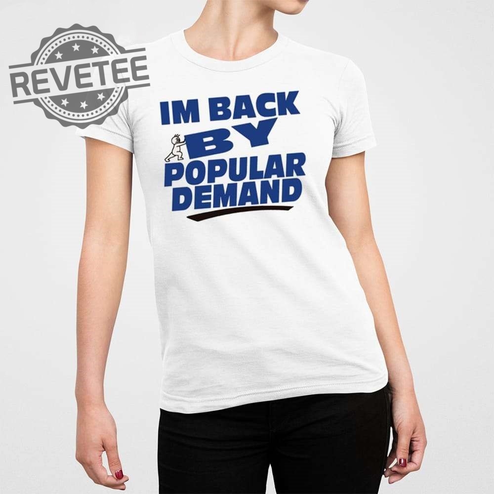 Im Back By Popular Demand Shirt Unique Im Back By Popular Demand Hoodie Im Back By Popular Demand Sweatshirt Im Back By Popular Demand Shirt Unique Im Back By Popular Demand Hoodie Im Back By Popular Demand Sweatshirt