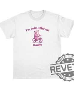 Im Built Different Badly Unisex T Shirt Hoodie Sweatshirt Funny Buld Different Badly Tee Shirts Gift For Her Gift For Him Unique