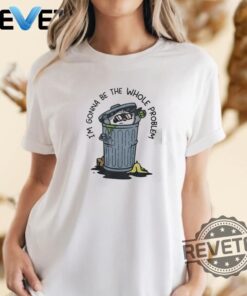 Im Going To Be The Whole Problem Shirt Hoodie Sweatshirt Unique