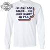 Im Not Far Right Im Just Right So Far Shirt T Shirt Hoodie Sweatshirt Unique