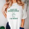 Im Not Like Other Girls Unisex T Shirt Funny T Shirt Unique