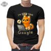 Im Not Your Google Qwertee Shirt Unique Im Not Your Google Qwertee Hoodie Sweatshirt Long Sleeve Shirt