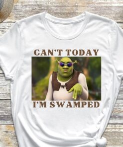 Im Swamped Shirt Shrek Shirt Funny Shirt Sarcastic Shirt Cant Today Im Swamped Humour Shirt Meme Shirt Unique