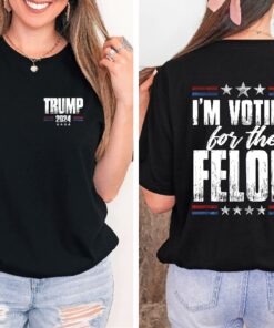 Im Voting For The Felon Trump Shirt Trump Im Voting For The Felon Shirt Trump Nation Mugshot 47 Ultramaga Shirt Unique