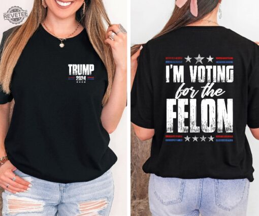 Im Voting For The Felon Trump Shirt Trump Im Voting For The Felon Shirt Trump Nation Mugshot 47 Ultramaga Shirt Unique