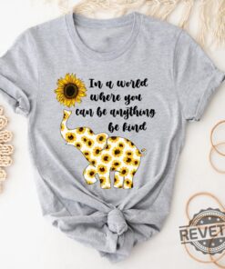 In A World Where You Can Be Anything Be Kind Elephant Shirt Gift for Elephant Lover Gift